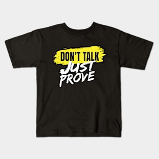 Don't Talk, Just Prove Kids T-Shirt